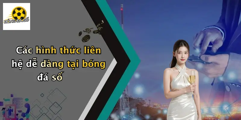 Liên Hệ 2 Các hình thức liên hệ dễ dàng tại bóng đá số