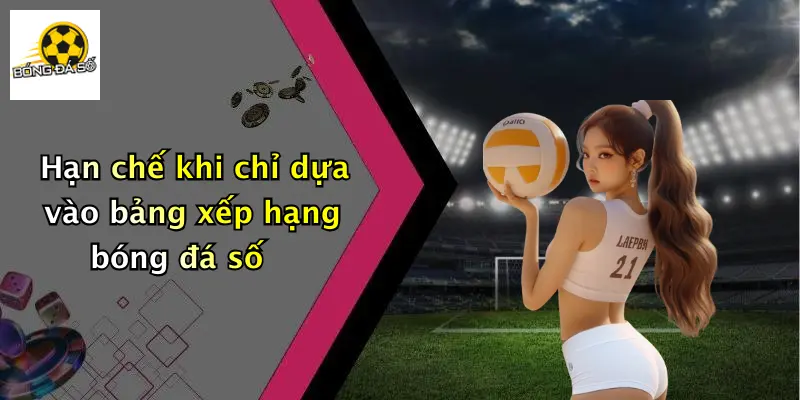 Bảng Xếp Hạng 4 Hạn chế khi chỉ dựa vào bảng xếp hạng bóng đá số