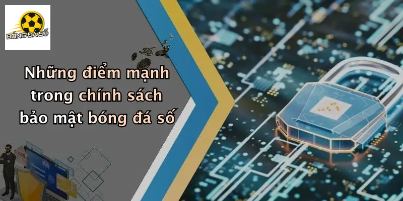Những điểm mạnh trong chính sách bảo mật bóng đá số