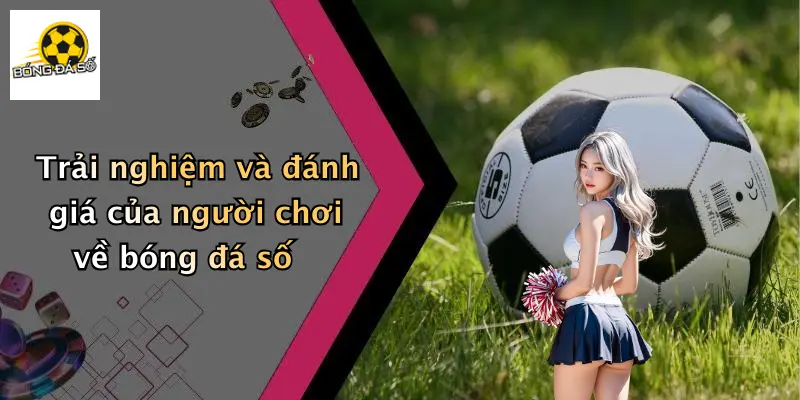 Trải nghiệm và đánh giá của người chơi về bóng đá số