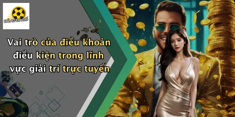 Điều Khoản Điều Kiện 1 Vai trò của điều khoản điều kiện trong lĩnh vực giải trí trực tuyến