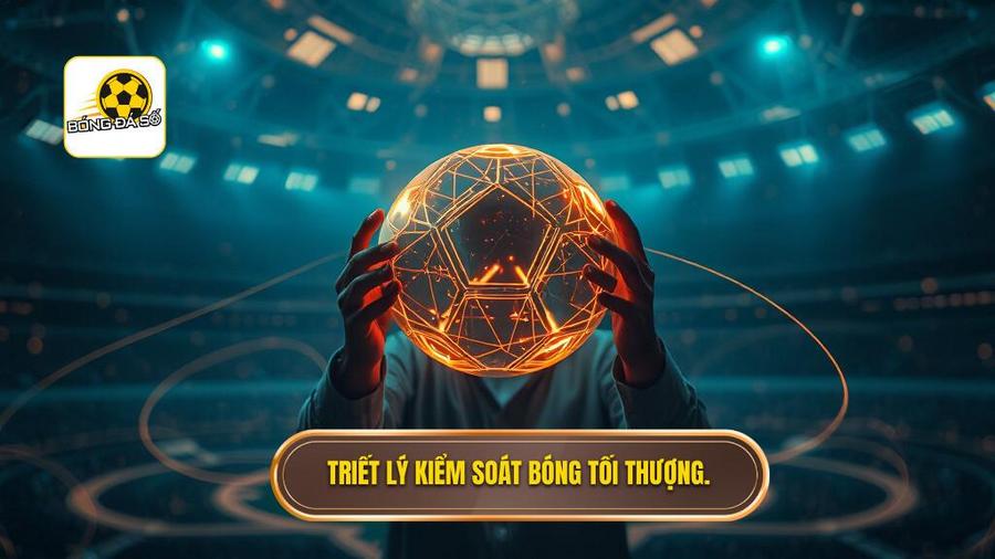 Kiểm soát bóng là tôn chỉ tối thượng