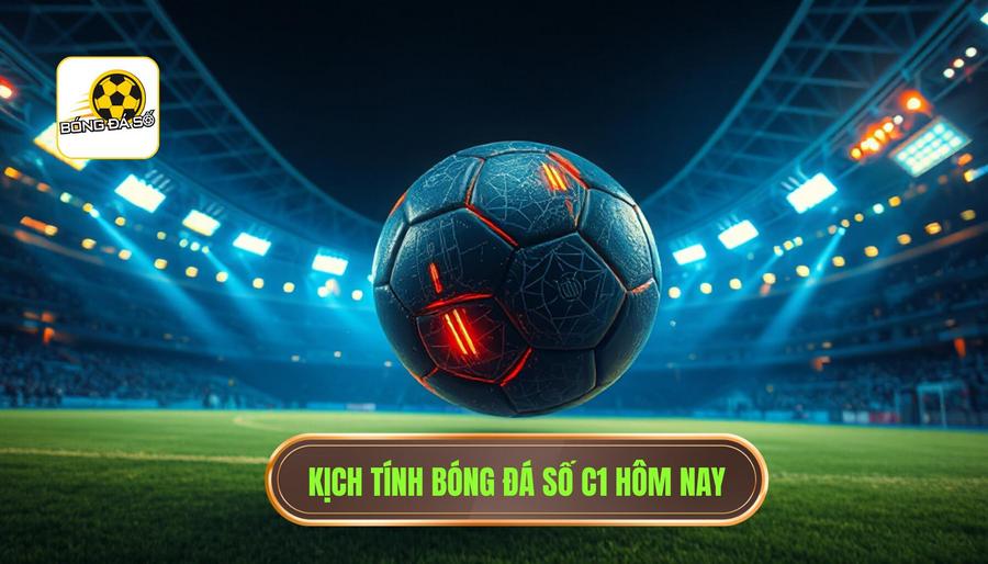 Sức Hút Khó Cưỡng Của Bóng Đá Số C1 Hôm Nay
