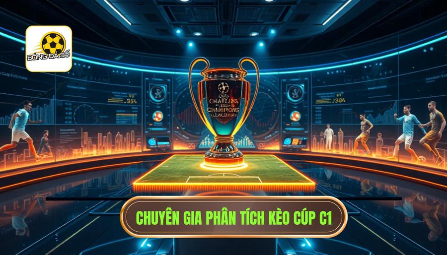 Phân Tích Kèo Nhà Cái Cúp C1: Góc Nhìn Chuyên Gia